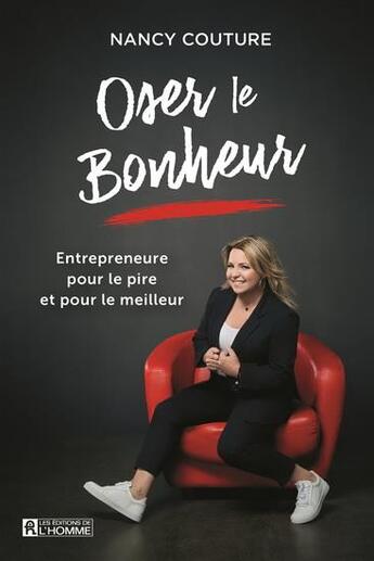 Couverture du livre « Oser le bonheur : entrepreneure pour le pire et pour le meilleur » de Nancy Couture et Cliche Guylaine aux éditions Editions De L'homme