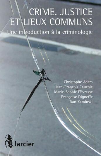 Couverture du livre « Crime, justice et lieux communs ; une introduction à la criminologie » de  aux éditions Larcier