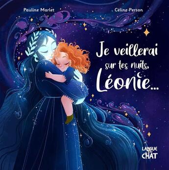 Couverture du livre « Je veillerai sur tes nuits, Léonie ... » de Celine Person et Pauline Marlet aux éditions Langue Au Chat