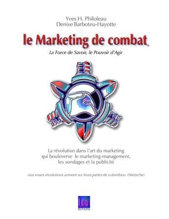 Couverture du livre « Le marketing de combat ; la force de savoir, le pouvoir d'agir » de Yves H. Philoleau et Denise Barboteu-Hayotte aux éditions Books On Demand