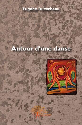 Couverture du livre « Autour d'une danse » de Eugene Ducorbeau aux éditions Edilivre