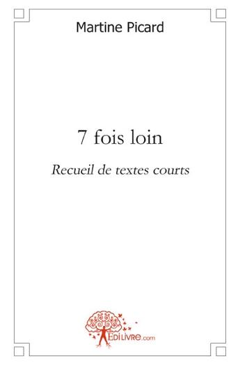 Couverture du livre « 7 fois loin » de Martine Picard aux éditions Edilivre