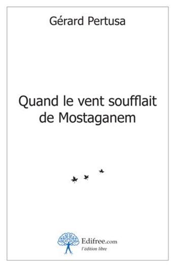 Couverture du livre « Quand le vent soufflait de Mostaganem » de Gerard Pertusa aux éditions Edilivre-aparis