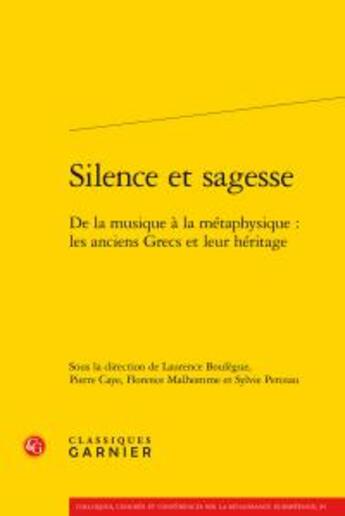 Couverture du livre « Silence et sagesse ; de la musique à la métaphysique, les anciens Grecs et leur héritage » de  aux éditions Classiques Garnier