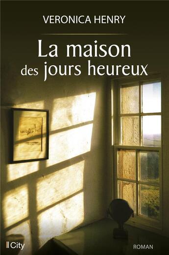 Couverture du livre « La maison des jours heureux » de Veronica Henry aux éditions City