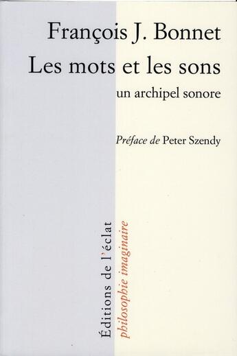Couverture du livre « Les mots et les sons ; un archipel sonore » de Francois J. Bonnet aux éditions Eclat