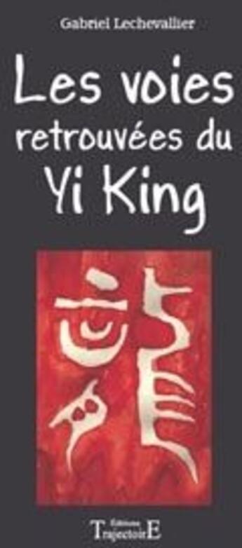 Couverture du livre « Les voies retrouvées du Yi King » de  aux éditions Trajectoire