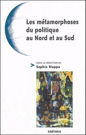 Couverture du livre « Les métamorphoses du politique au Nord et au Sud » de Sophia Mappa aux éditions Karthala