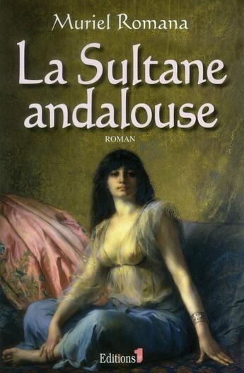 Couverture du livre « La sultane andalouse » de Muriel Romana aux éditions Editions 1