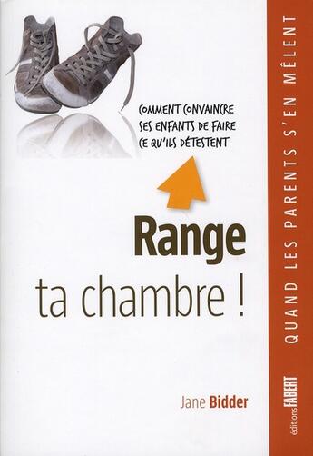 Couverture du livre « Range ta chambre ! comment convaincre ses enfants de fairent ce qu'ils détestent » de Jane Bidder aux éditions Fabert