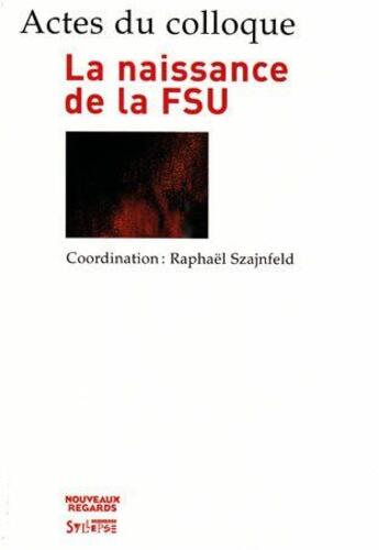 Couverture du livre « Naissance de la fsu (la) » de  aux éditions Syllepse