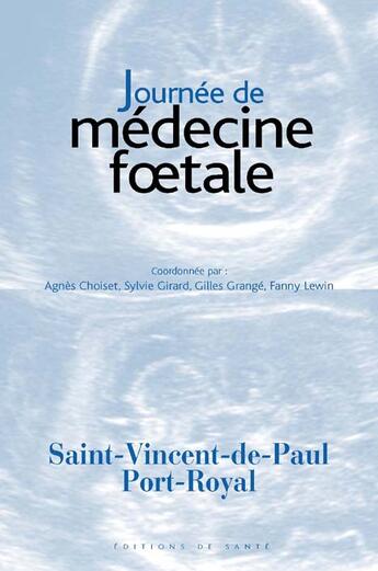 Couverture du livre « Journee de medecine foetale » de Gilles Grange et Sylvie Girard et Agnes Choiset et Fanny Lewin aux éditions Editions De Sante