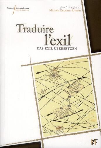 Couverture du livre « Traduire l'exil : textes, identtiés et histoire dans l'espace franco-allemand (1933-1945) » de Michaela Enderle-Ristori aux éditions Pu Francois Rabelais