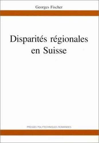 Couverture du livre « Disparités régionales en Suisse » de Georges Fischer aux éditions Ppur