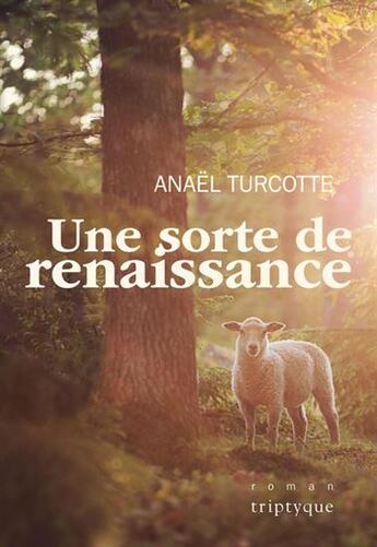 Couverture du livre « Une sorte de renaissance » de Anael Turcotte aux éditions Triptyque