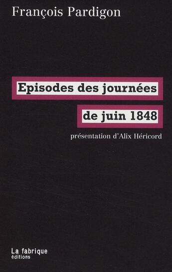 Couverture du livre « Épisodes des journées de juin 1848 » de Francois Pardigon aux éditions Fabrique