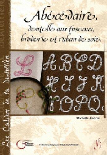 Couverture du livre « Abécedaire, dentelle aux fuseaux, broderie et ruban de soie » de Michelle Andreu aux éditions Fournel