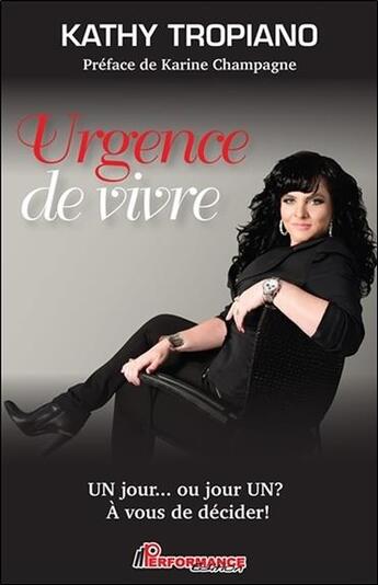 Couverture du livre « Urgence de vivre ; un jour ou jour un ? à vous de décider ! » de Tropiano Kathy aux éditions Performance Editions