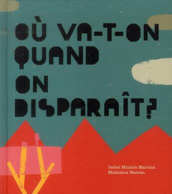 Couverture du livre « Où va t-on quand on disparaît ? » de Madalena Matoso et Isabel Minhos Martins aux éditions Notari