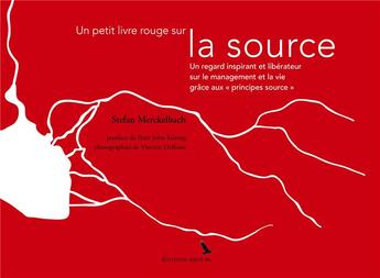 Couverture du livre « Un petit livre rouge sur la source ; un regard inspirant et liberateur sur le management et la vie grâce aux 