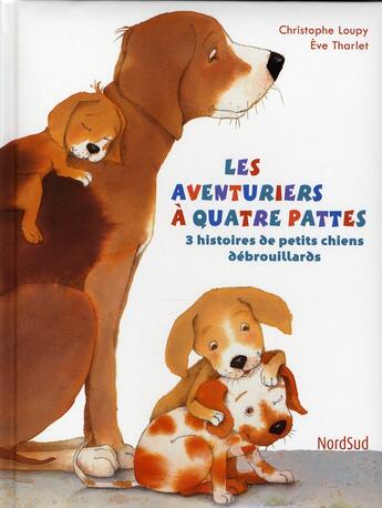 Couverture du livre « Les aventuriers à quatre pattes ; 3 histoires de petits chiens débrouillards » de Loupy/Tharlet aux éditions Nord-sud