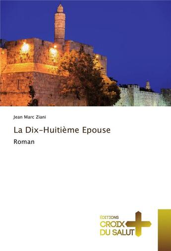 Couverture du livre « La dix-huitieme epouse » de Marc Ziani Jean aux éditions Croix Du Salut