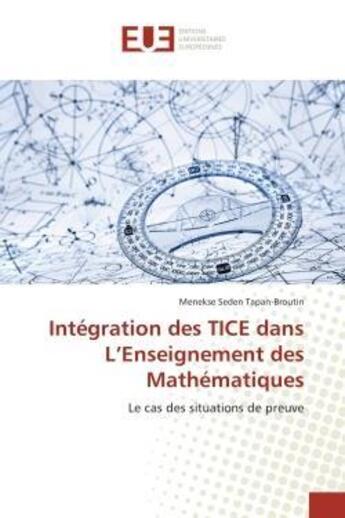 Couverture du livre « Integration des tice dans l'enseignement des mathematiques - le cas des situations de preuve » de Tapan-Broutin M S. aux éditions Editions Universitaires Europeennes