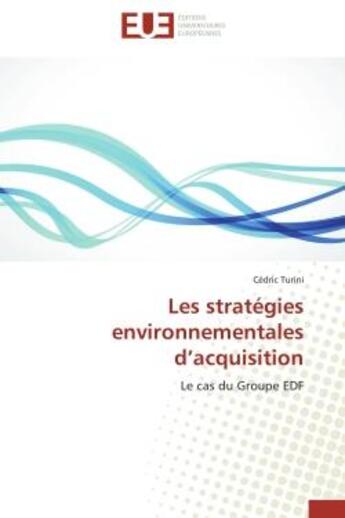 Couverture du livre « Les strategies environnementales d'acquisition - le cas du groupe edf » de Turini Cedric aux éditions Editions Universitaires Europeennes