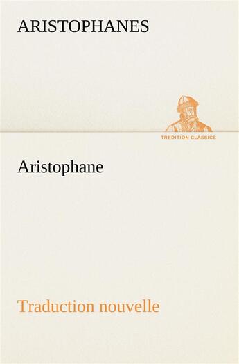 Couverture du livre « Aristophane; traduction nouvelle, tome premier » de Aristophanes aux éditions Tredition
