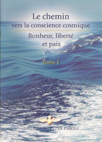 Couverture du livre « Le chemin vers la conscience cosmique ; bonheur, liberté et paix Tome 1 » de Gabriele Von Wurzburg aux éditions Editions Gabriele - La Parole