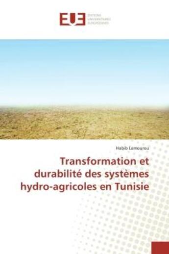 Couverture du livre « Transformation et durabilite des systemes hydro-agricoles en tunisie » de Lamourou Habib aux éditions Editions Universitaires Europeennes