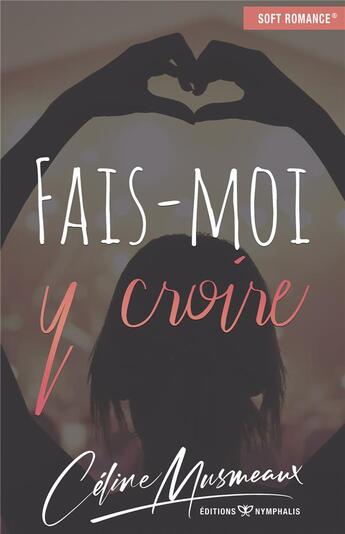 Couverture du livre « Fais-moi y croire » de Celine Musmeaux aux éditions Nymphalis