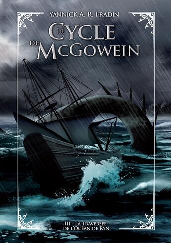 Couverture du livre « Le cycle de McGowein Tome 3 ; la traversee de l'océan de Ryn » de Yannick Fradin aux éditions Bookelis