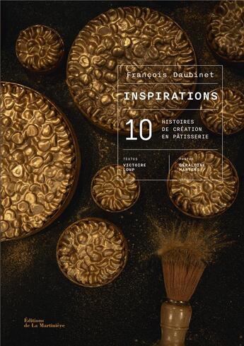 Couverture du livre « Inspirations : 10 histoires de création en pâtisserie » de Geraldine Martens et Victoire Loup et Francois Daubinet aux éditions La Martiniere