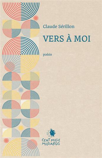 Couverture du livre « Vers à moi » de Claude Serillon aux éditions Cent Mille Milliards