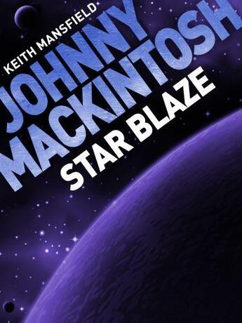 Couverture du livre « Johnny Mackintosh: Star Blaze » de Mansfield Keith aux éditions Quercus Publishing Digital