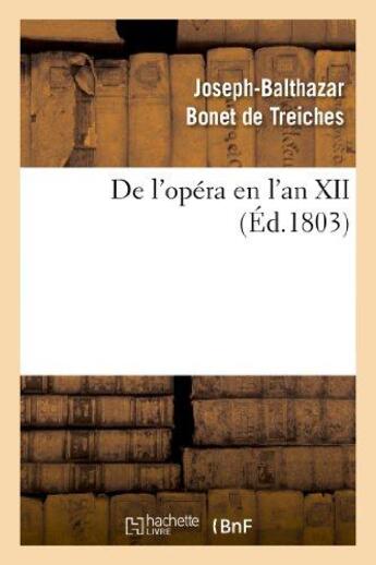 Couverture du livre « De l'opera en l'an xii » de Bonet De Treiches aux éditions Hachette Bnf