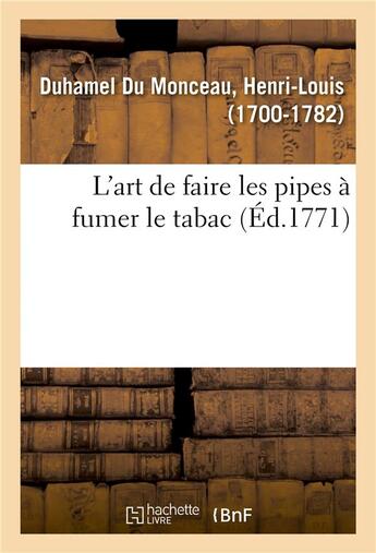 Couverture du livre « L'art de faire les pipes a fumer le tabac » de Duhamel Du Monceau aux éditions Hachette Bnf