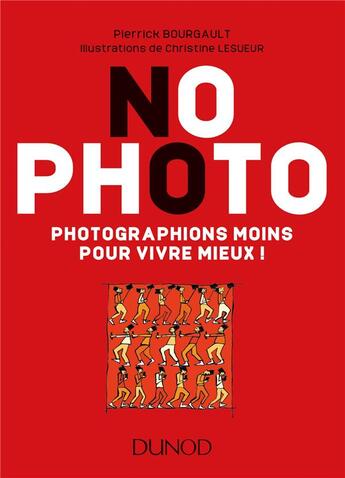 Couverture du livre « No photo ; photographions moins pour vivre mieux ! » de Pierrick Bourgault aux éditions Dunod