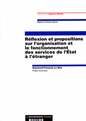 Couverture du livre « Reflexion et propositions sur l'organisation et le fonctionnement des services de l'etat a l'etranger » de Raymond-Francois Le Bris aux éditions Documentation Francaise