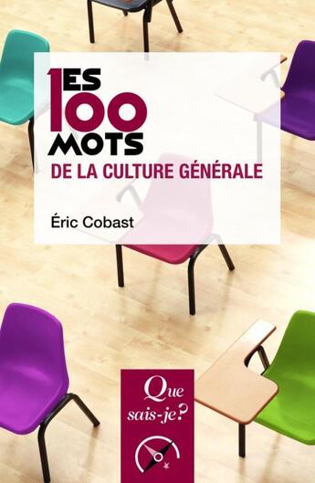 Couverture du livre « 100 mots de la culture générale (3e édition) » de Eric Cobast aux éditions Que Sais-je ?