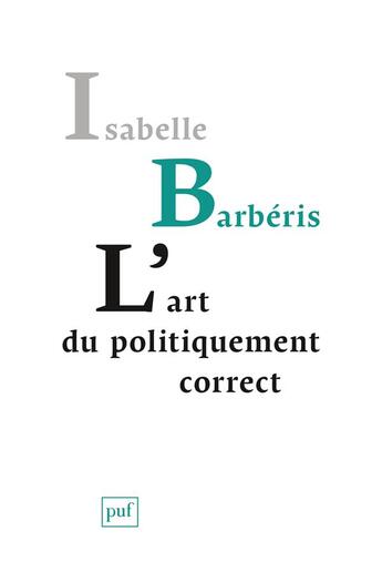 Couverture du livre « L'art du politiquement correct » de Isabelle Barberis aux éditions Puf