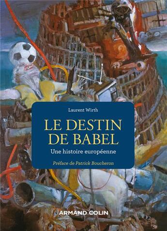 Couverture du livre « Le destin de Babel : une histoire européenne » de Laurent Wirth aux éditions Armand Colin