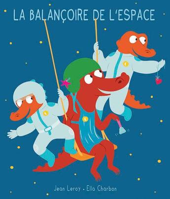 Couverture du livre « Balançoire de l'espace » de Ella Charbon et Jean Leroy aux éditions Ecole Des Loisirs