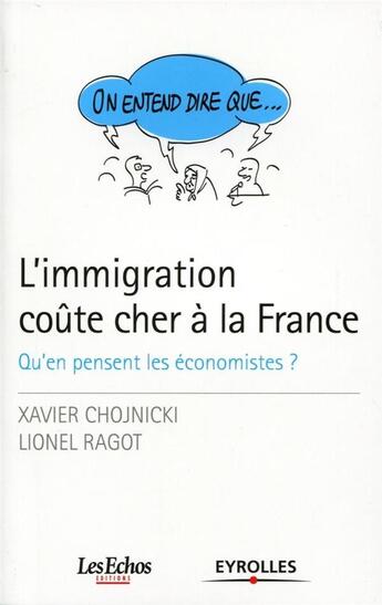 Couverture du livre « L'immigration coûte cher à la France ; qu'en pensent les économistes? » de Xavier Chojnicki aux éditions Eyrolles