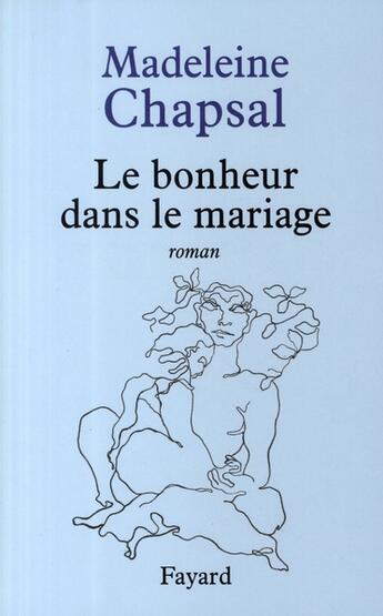 Couverture du livre « Le bonheur dans le mariage » de Madeleine Chapsal aux éditions Fayard