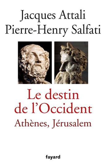 Couverture du livre « Le destin de l'Occident ; Athènes, Jérusalem » de Jacques Attali et Pierre-Henry Salfati aux éditions Fayard