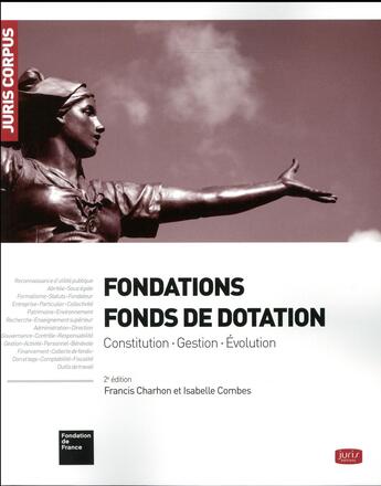 Couverture du livre « Fondations ; fonds de dotation ; constitution - gestion - évolution (2e édition) » de Francis Charhon et Isabelle Combes et Collectif aux éditions Juris Editions