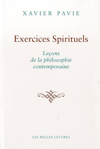 Couverture du livre « Exercices spirituels ; leçons de la philosophie contemporaine » de Xavier Pavie aux éditions Belles Lettres