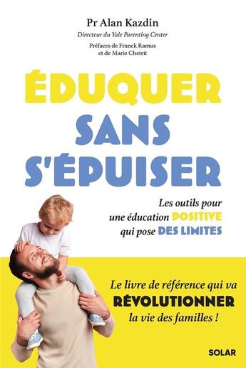 Couverture du livre « Éduquer sans s'épuiser : les outils pour une éducation positive qui pose des limites » de Alan Kazdin aux éditions Solar